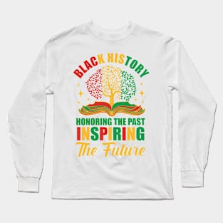 Black History Honoring The Past Inspiring The Future Gift For Men Women Long Sleeve T-Shirt